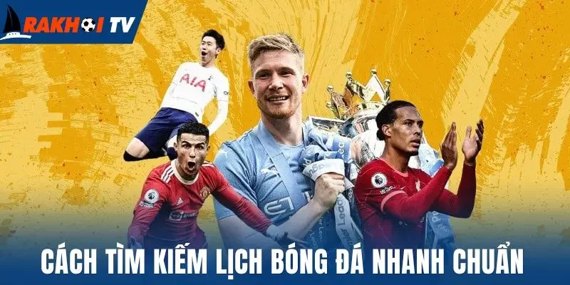 Cách tìm kiếm lịch bóng đá nhanh chuẩn