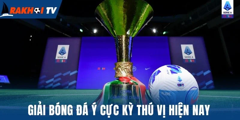 Giải bóng đá Ý cực kỳ thú vị hiện nay