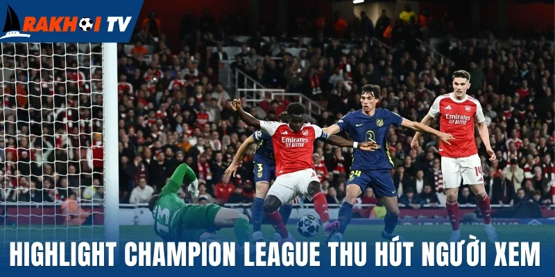 Highlight Champion League thu hút người xem