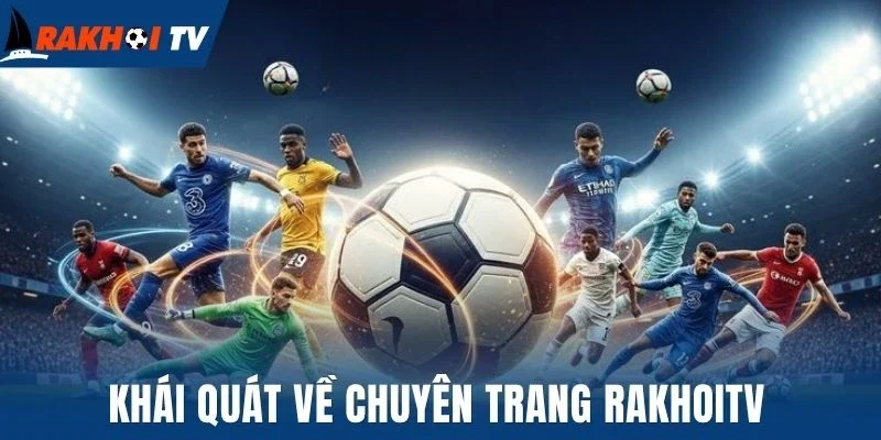 Khái quát về chuyên trang Rakhoitv