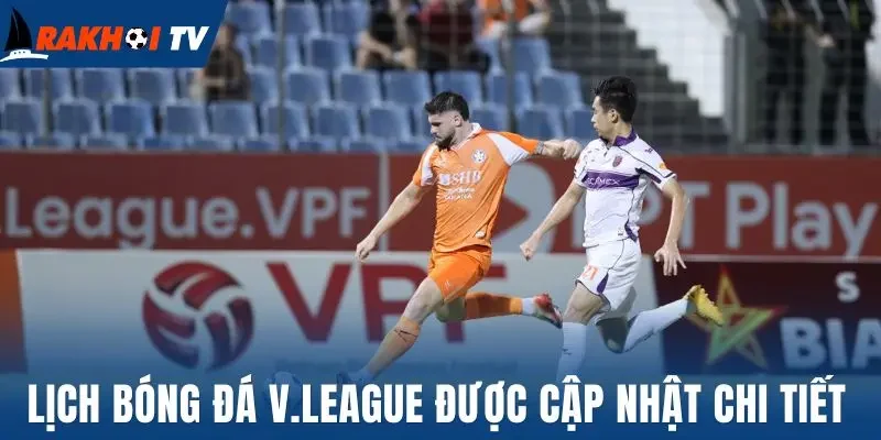 Lịch bóng đá V.League được cập nhật chi tiết
