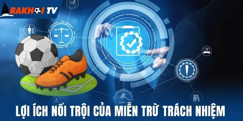 Lợi ích nổi trội của miễn trừ trách nhiệm