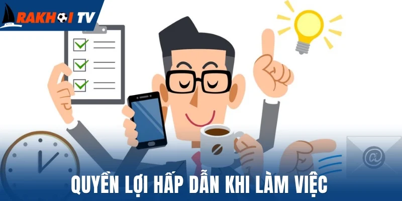 Quyền lợi hấp dẫn khi làm việc