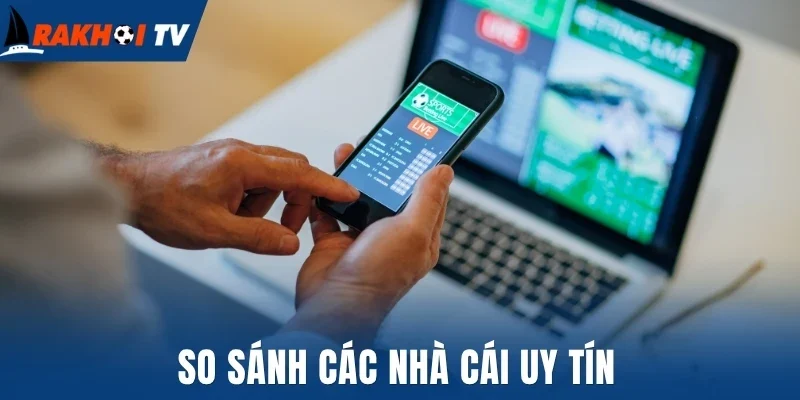 So sánh các nhà cái uy tín