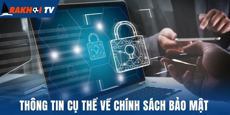 Thông tin cụ thể về chính sách bảo mật