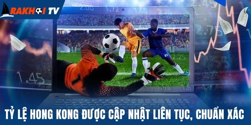 Tỷ lệ Hong Kong được cập nhật liên tục, chuẩn xác