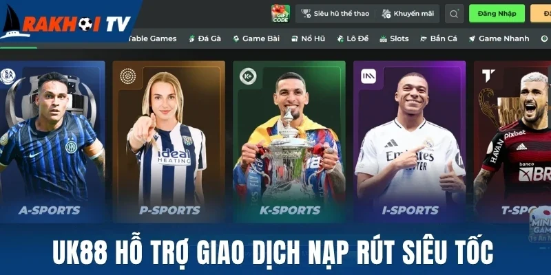 Uk88 hỗ trợ giao dịch nạp rút siêu tốc