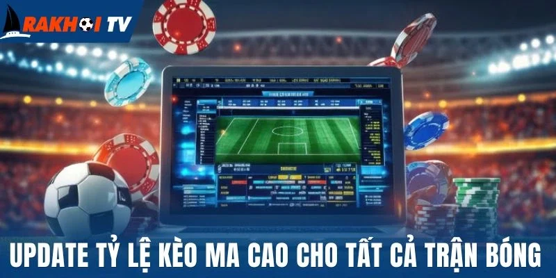 Update tỷ lệ kèo Ma Cao cho tất cả trận bóng