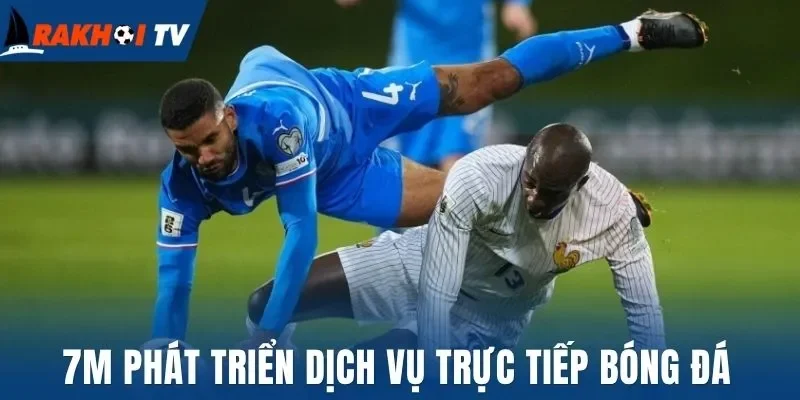 7M phát triển dịch vụ trực tiếp bóng đá