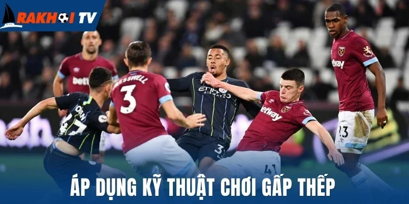 Kèo Kick Off - Mẹo Soi Kèo Giao Bóng Trước Thắng Chắc 3 Áp dụng kỹ thuật chơi gấp thếp