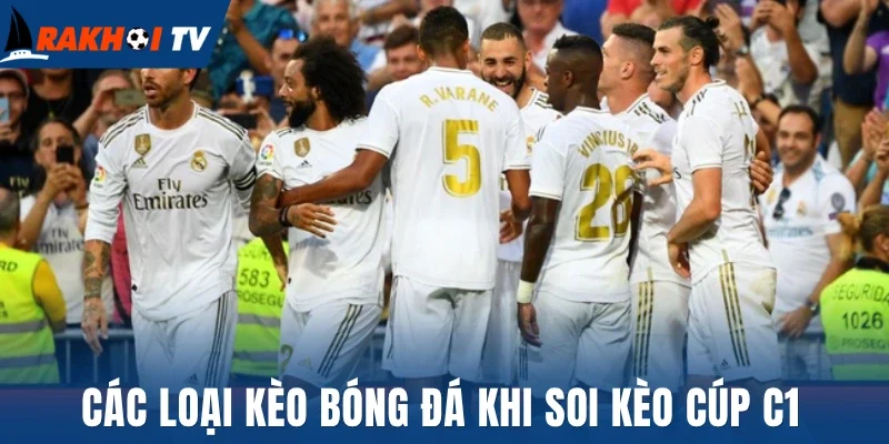Soi Kèo Cúp C1 - Đón Đầu Tỷ Lệ, Bứt Phá Chiến Thắng 2 Các loại kèo bóng đá khi soi kèo cúp C1