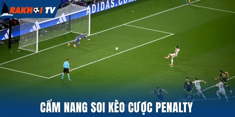 Cẩm nang soi kèo cược penalty
