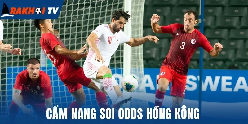 Tỷ Lệ Kèo Hồng Kông - Cách Tính Tiền Và Mẹo Cược Thắng Lớn 3 Cẩm nang soi odds Hồng Kông