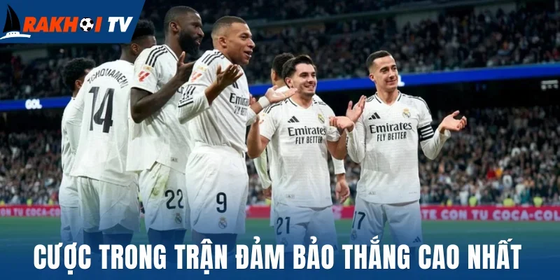 Chọn cược trong trận đảm bảo cơ hội thắng cao nhất