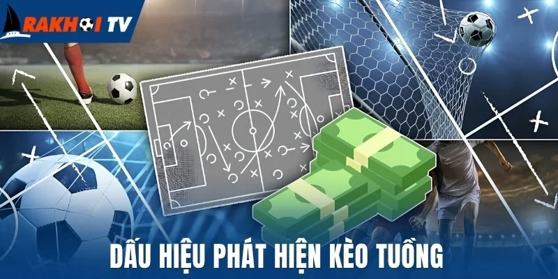 Kèo Tuồng - Cách Né Đòn Thao Túng Khi Cá Cược Bóng Đá 2 Dấu hiệu phát hiện kèo tuồng