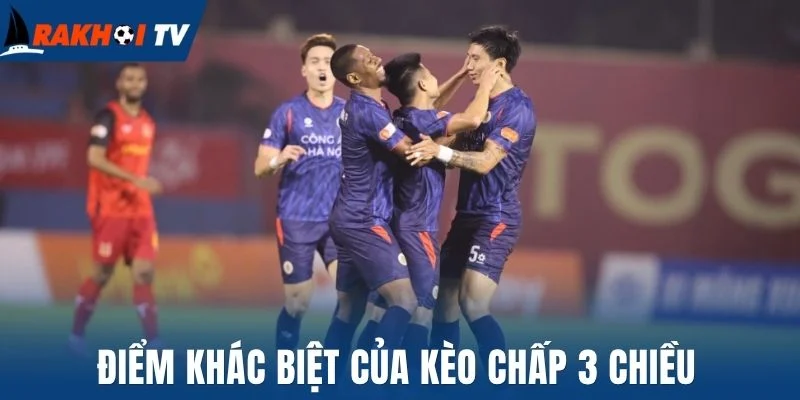 Điểm khác biệt của kèo chấp 3 chiều