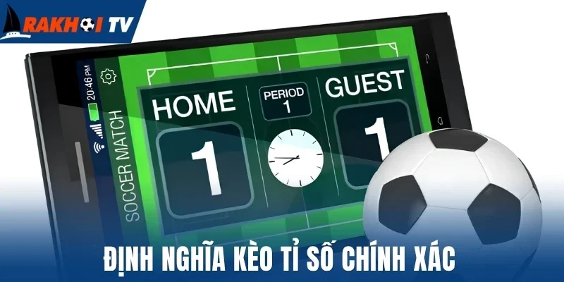 Kèo Tỉ Số Chính Xác - Cách Tính Thưởng Và Mẹo Về Bờ 1 Định nghĩa kèo tỉ số chính xác