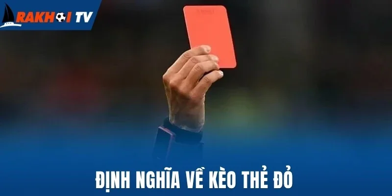 Định nghĩa về kèo thẻ đỏ
