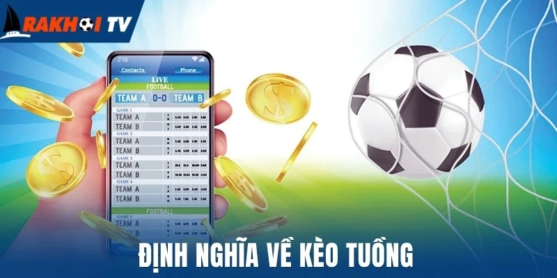 Kèo Tuồng - Cách Né Đòn Thao Túng Khi Cá Cược Bóng Đá 1 Định nghĩa về kèo tuồng