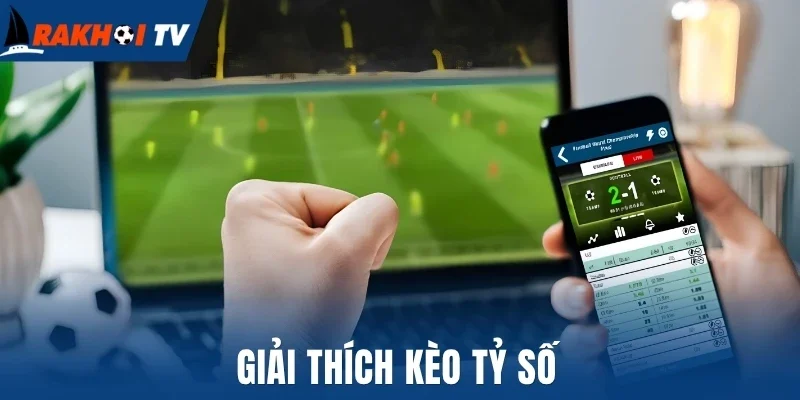 Giải thích kèo tỷ số