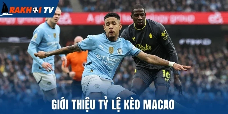Tỷ Lệ Kèo Macao - Mẹo Cược Thắng Lớn Chuẩn Dân Chơi Pro 1 Giới thiệu tỷ lệ kèo Macao