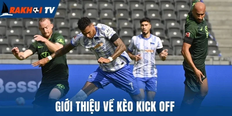 Kèo Kick Off - Mẹo Soi Kèo Giao Bóng Trước Thắng Chắc 1 Giới thiệu về kèo kick off