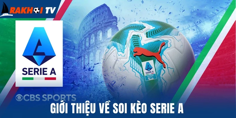 Soi Kèo Serie A - Phân Tích Kèo Ý Đêm Nay Chuẩn Chuyên Gia 1 Giới thiệu về soi kèo Serie A