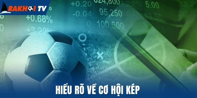 Hiểu rõ về cơ hội kép