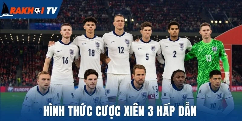 Hình thức cược xiên 3 hấp dẫn