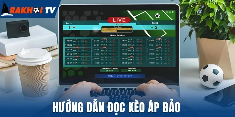 Hướng dẫn đọc kèo áp đảo