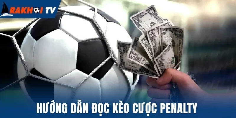Hướng dẫn đọc kèo cược penalty