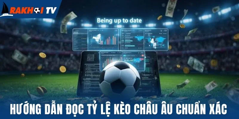 Hướng dẫn đọc tỷ lệ kèo châu Âu chuẩn xác