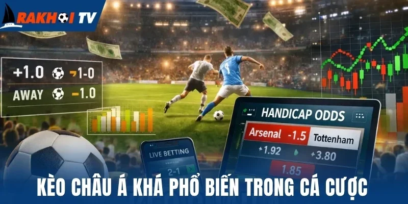 Kèo châu Á hay còn gọi là kèo Handicap