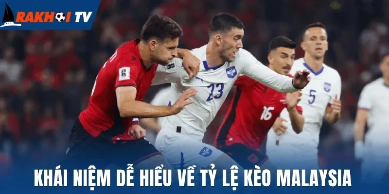 Tỷ Lệ Kèo Malaysia - Cách Đọc Và Bí Quyết Cược Dễ Thắng 1 Khái niệm dễ hiểu về tỷ lệ kèo Malaysia