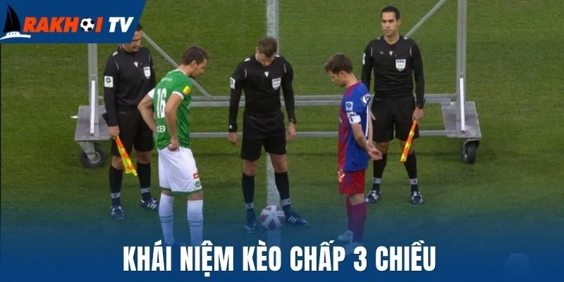 Khái niệm kèo chấp 3 chiều