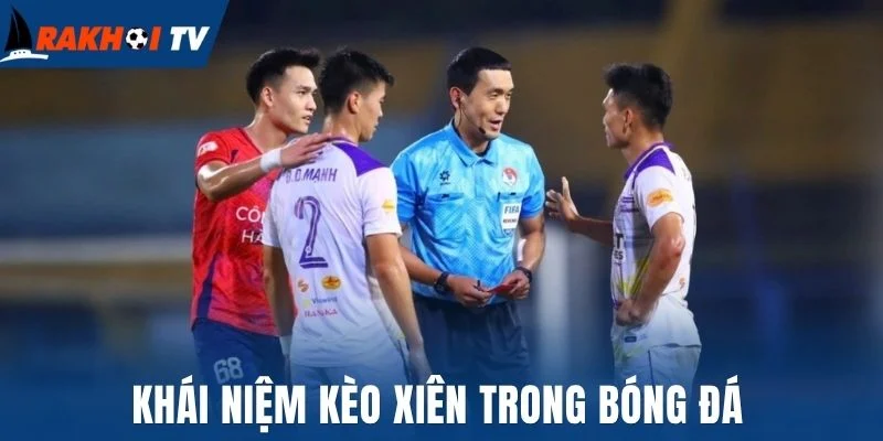 Khái niệm kèo xiên trong bóng đá