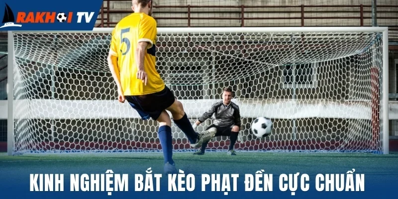 Kinh nghiệm bắt kèo phạt đền cực chuẩn