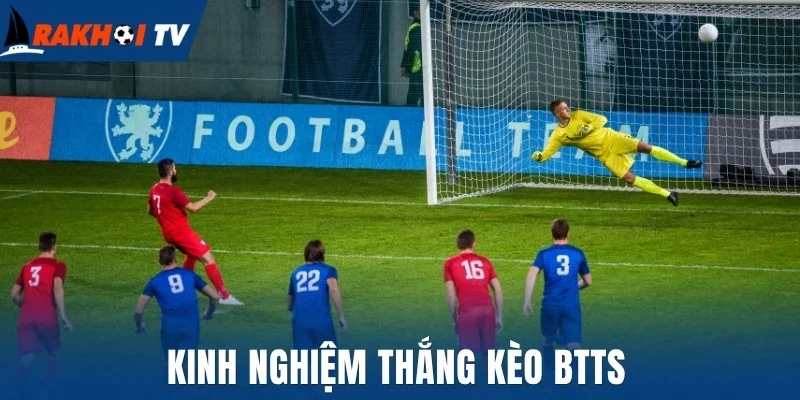 Kinh nghiệm thắng kèo BTTS