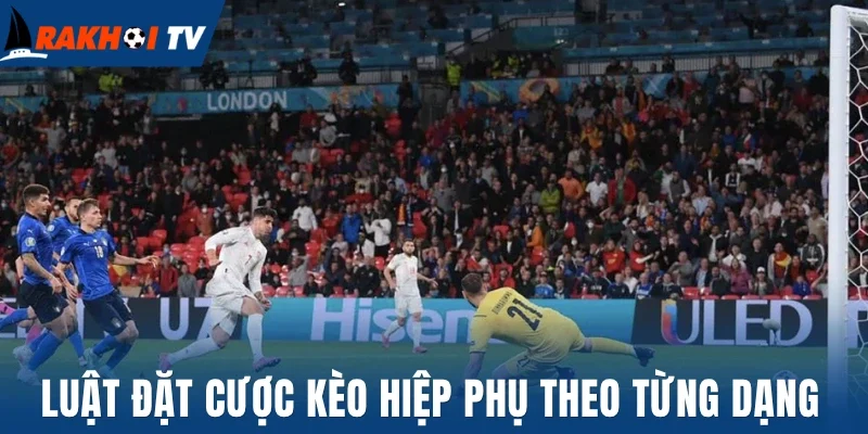 Kèo Hiệp Phụ - Cách Đọc Kèo Quyết Định Thắng Thua Trong 30P 2 Luật đặt cược kèo hiệp phụ theo từng dạng