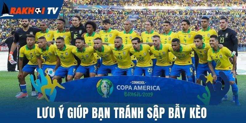 Soi Kèo Copa America - Bí Quyết Để Thắng Đậm Từ Chuyên Gia 3 Lưu ý giúp bạn tránh sập bẫy kèo