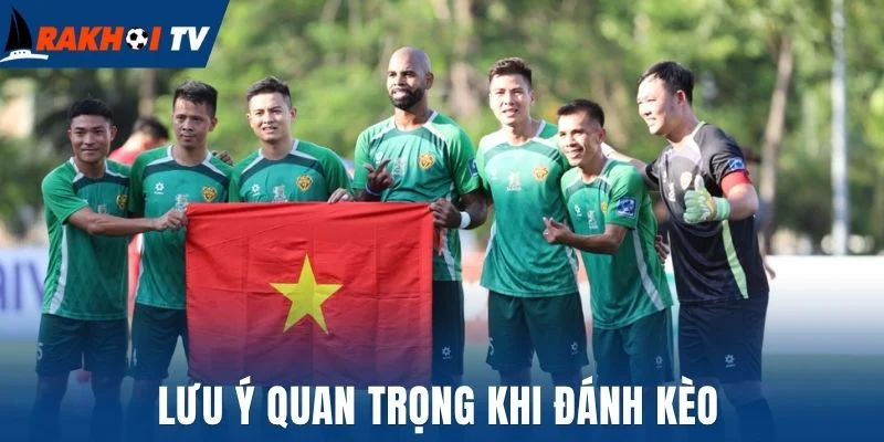 Lưu ý quan trọng khi đánh kèo