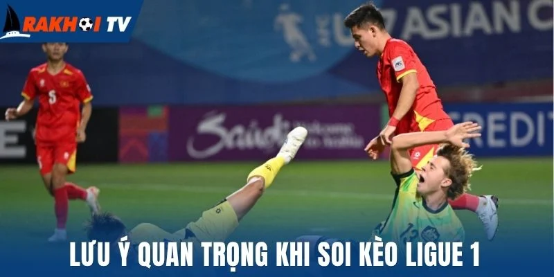 Soi Kèo Ligue 1 - Bí Quyết “Vàng” Tăng Phần Thắng Từ Cao Thủ 3 Lưu ý quan trọng khi soi kèo Ligue 1