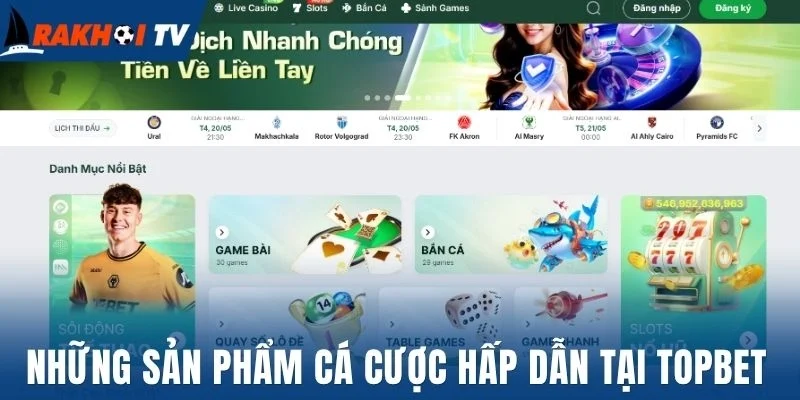 Những sản phẩm cá cược hấp dẫn tại Topbet
