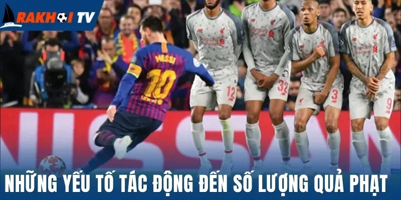 Kèo Chẵn Lẻ Đá Phạt - Đầu Tư Thông Minh, Lợi Nhuận Lớn 2 Những yếu tố tác động đến số lượng quả phạt