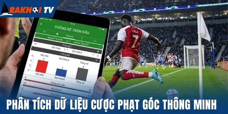 Phân tích dữ liệu chọn cược phạt góc thông minh 