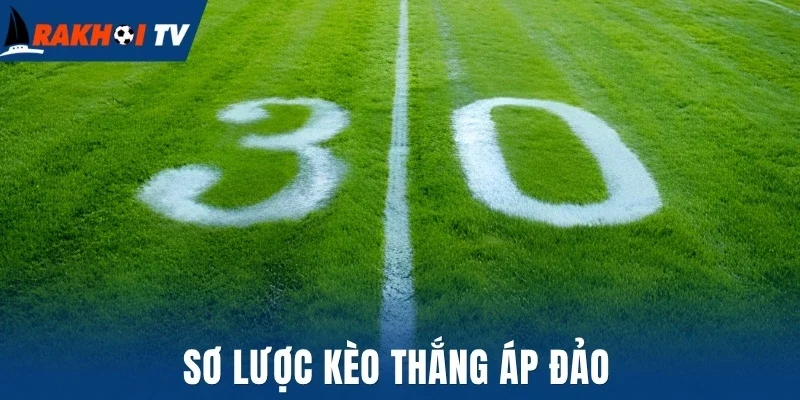 Sơ lược kèo thắng áp đảo