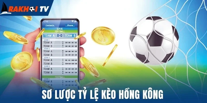 Tỷ Lệ Kèo Hồng Kông - Cách Tính Tiền Và Mẹo Cược Thắng Lớn 1 Sơ lược tỷ lệ kèo Hồng Kông