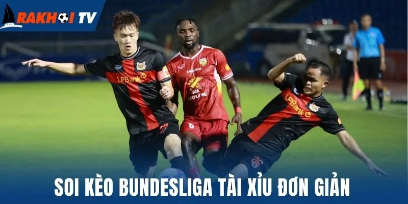 Soi Kèo Bundesliga - Bí Quyết Chốt Kèo Thơm Ngay Trận Đầu 2 Soi kèo Bundesliga tài xỉu đơn giản