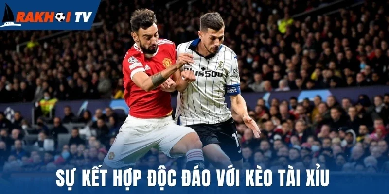 Sự kết hợp độc đáo với kèo tài xỉu