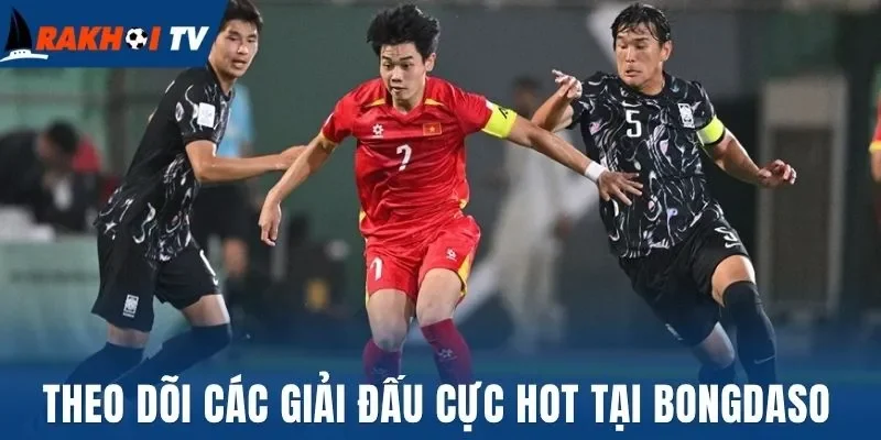 Theo dõi các giải đấu cực hot tại Bongdaso
